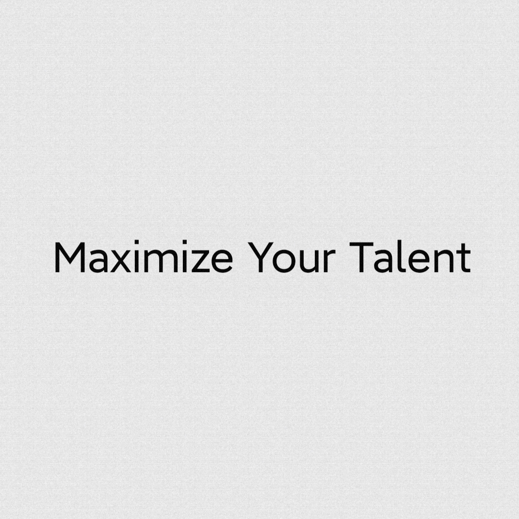 Maximize Your Talent