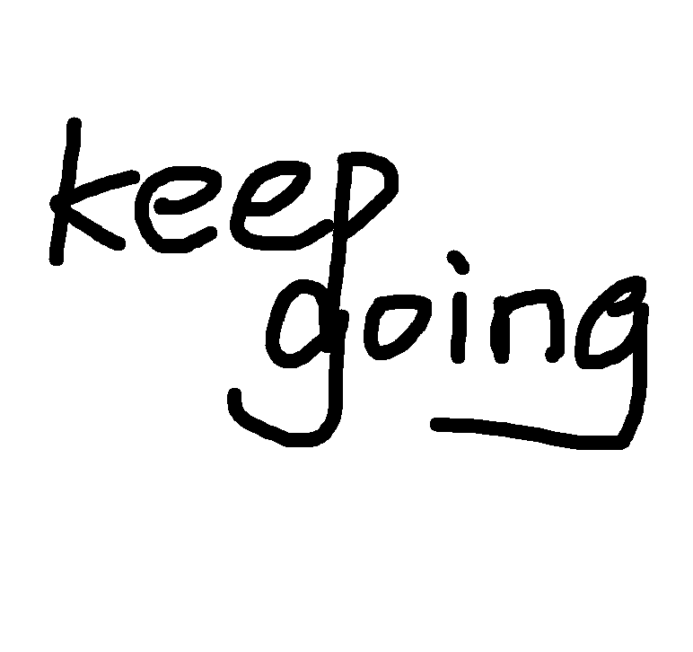 keep going